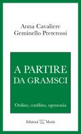 A partire da Gramsci. Ordine, conflitto, egemonia di Anna Cavaliere, Geminello Preterossi edito da Mariù