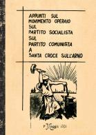 Appunti sul movimento operaio sul partito socialista sul partito comunista a Santa Croce sull'Arno di Sezione Pci Santa Croce Sull'arno edito da La Grafica Pisana