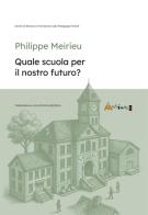 Quale scuola per in nostro futuro? Ediz. per la scuola di Philippe Meirieu edito da Ass. Multimage