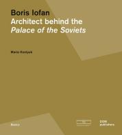 Boris Iofan. Architect behind the Palace of the Soviets edito da Dom Publishers