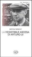 La resistibile ascesa di Arturo Ui di Bertolt Brecht edito da Einaudi