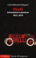 Pirelli. Innovazione e passione (1872-2017) di Carlo Bellavite Pellegrini edito da Il Mulino