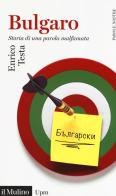Bulgaro. Storia di una parola malfamata di Enrico Testa edito da Il Mulino