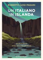 Un italiano in Islanda. Storia e storie della Terra del Ghiaccio di Roberto Luigi Pagani edito da Sperling & Kupfer