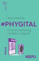 #Phygital. Il nuovo marketing, tra fisico e digitale di Nicolò Andreula edito da Hoepli