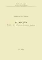Patagonia. Realtà e mito nell'azione missionaria salesiana di Antonio Ferreira Da Silva edito da LAS