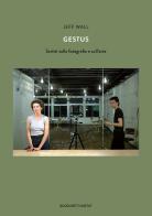 Gestus. Scritti sulla fotografia e sull'arte di Jeff Wall edito da Quodlibet