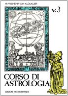 Corso di astrologia vol.3 di H. Freiherr von Klöckler edito da Edizioni Mediterranee