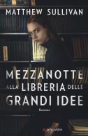 Mezzanotte alla libreria delle grandi idee di Matthew Sullivan edito da Longanesi