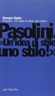Pasolini. Un'idea di stile: uno stilo! di Giuseppe Zigaina edito da Marsilio