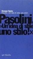 Pasolini. Un'idea di stile: uno stilo! di Giuseppe Zigaina edito da Marsilio