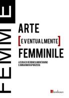 Femm[E]. Arte [eventualmente] femminile edito da Bordeaux