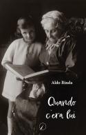 Quando c'era lui di Aldo Binda edito da Altromondo Editore di qu.bi Me