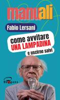 Come avvitare una lampadina e uscirne salvi. Nuova ediz. di Fabio Lersani edito da Beggans