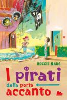 I pirati della porta accanto di Reggie Naus edito da Gallucci