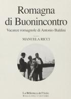 Romagna di Buonincontro. Vacanze romagnole di Antonio Baldini di Manuela Ricci edito da Maggioli Editore