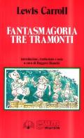 Fantasmagoria-Tre tramonti di Lewis Carroll edito da Ugo Mursia Editore
