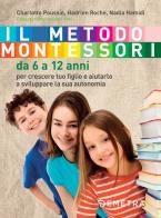 Il metodo Montessori. Da 6 a 12 anni di Charlotte Poussin, Hadrien Roche, Nadia Hamidi edito da Demetra