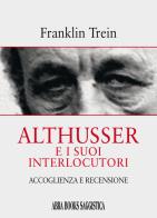 Althusser e i suoi interlocutori. Accoglienza e recensione di Franklin Trein edito da Abrabooks