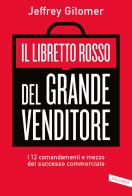 Il libretto rosso del grande venditore. I 12 comandamenti e mezzo del successo commerciale di Jeffrey Gitomer edito da Vallardi A.