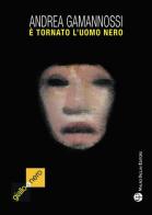È tornato l'uomo nero (il mostro di Firenze è ancora fra noi) di Andrea Gamannossi edito da Mauro Pagliai Editore