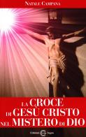 La croce di Gesù Cristo nel mistero di Dio di Natale Campana edito da Edizioni Segno