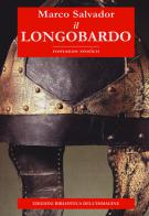 Il longobardo di Marco Salvador edito da Biblioteca dell'Immagine