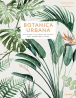 Botanica urbana. Una guida alle piante da interni per i giardinieri di oggi di Maaike Koster, Emma Sibley edito da L'Ippocampo