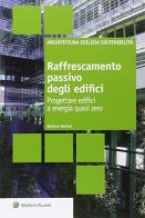 Raffrescamento passivo degli edifici. Progettare edifici a energia quasi zero di Barbara Bartoli edito da Wolters Kluwer Italia