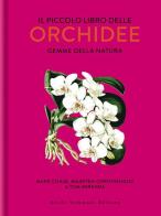 Il piccolo libro delle orchidee. Gemme della natura di Mark W. Chase, Maarten Christenhusz, Tom Mirenda edito da Guido Tommasi Editore-Datanova