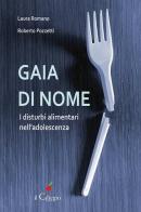 Gaia di nome. I disturbi alimentari nell'adolescenza di Laura Romano, Roberto Pozzetti edito da Il Ciliegio