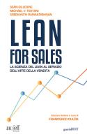 Lean for sales. La scienza del lean al servizio dell'arte della vendita di Seán Gillespie, Michael V. Testani, Sreekanth Ramakrishnan edito da Guerini Next
