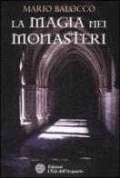 La magia dei monasteri di Mario Balocco edito da L'Età dell'Acquario