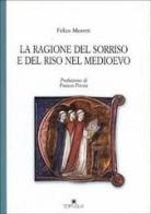 La ragione del sorriso e del riso nel Medioevo di Felice Moretti edito da Edipuglia