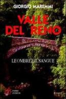 Valle del Reno. Leggende, storie e racconti di una terra aspra e suggestiva di Giorgio Maremmi edito da Firenze Atheneum