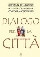 Dialogo per la città di Giovanni Pellegrino, Adriana Poli Bortone, Cosmo F. Ruppi edito da VivereIn