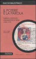 Il potere e la parola. Guida al Costituto volgarizzato di Siena (1309-1310) di Duccio Balestracci edito da Protagon Editori Toscani