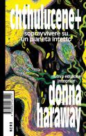Chthulucene+. Sopravvivere su un pianeta infetto. Ediz. integrale di Donna J. Haraway edito da Produzioni Nero