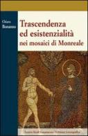 Trascendenza ed esistenzialità nei mosaici di Monreale di Chiara Bonanno edito da Lussografica