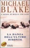 La danza dell'ultimo bisonte di Michael Blake edito da Sperling & Kupfer
