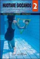 Nuotare giocando vol.2 di Luca Eid, Pietro L. Invernizzi, Marcello Rigamonti edito da Carabà