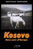 Kosovo. Buco nero d'Europa di Uberto Tommasi, Mariella Cataldo edito da Achab Editrice