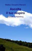 Ascolta il tuo respiro di Matteo G. Manzini edito da ilmiolibro self publishing