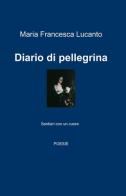 Diario di pellegrina di M. Francesca Lucanto edito da ilmiolibro self publishing