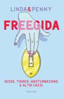 Freegida. Sesso, tinder, masturbazione e altri cazzi di Linda & Penny edito da Mondadori Electa