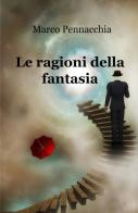 Le ragioni della fantasia di Marco Pennacchia edito da ilmiolibro self publishing