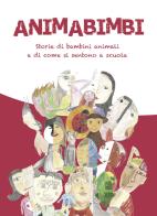 Animabimbi. Storie di bambini animali e di come si sentono a scuola. Ediz. illustrata edito da L'Amico Ritrovato