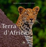 Terra d'Africa. Ediz. bilingue di Valentino Morgante, Jacqueline De Monte edito da Daniele Marson