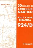 50 esercizi di carteggio nautico sulla carta didattica 924/D di Miriam Lettori edito da Il Frangente