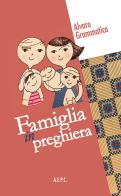 Famiglia in preghiera di Alvaro Grammatica edito da Ass. Editoriale Pro. Cattolica